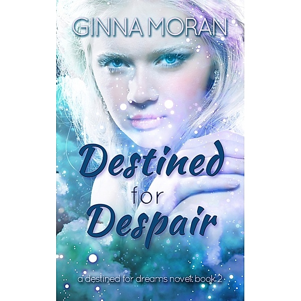 Destined for Dreams: Destined for Despair (Destined for Dreams Book 2), Ginna Moran