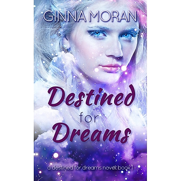 Destined for Dreams: Destined for Dreams, Ginna Moran