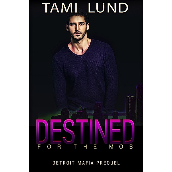 Destined for the Mob (Detroit Mafia Romance, #0.5) / Detroit Mafia Romance, Tami Lund