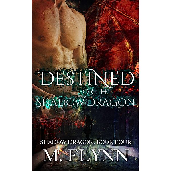Destined For the Shadow Dragon: Shadow Dragon Book 4 (Dragon Shifter Romance) / Shadow Dragon, Mac Flynn