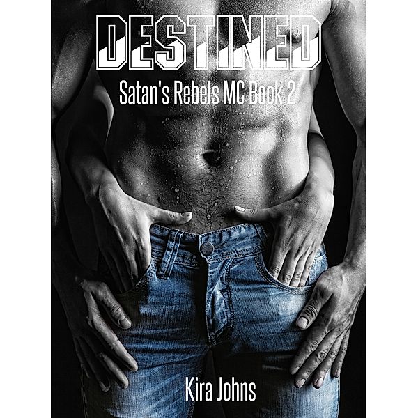 Destined (Satan's Rebels MC Series, #2) / Satan's Rebels MC Series, Kira Johns