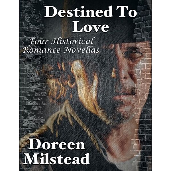 Destined to Love: Four Historical Romance Novellas, Doreen Milstead