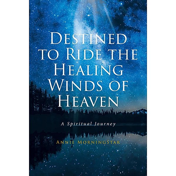 Destined to Ride the Healing Winds of Heaven, Annie MorningStar