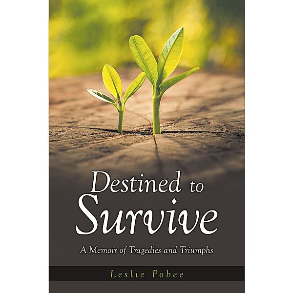 Destined to Survive; A Memoir of Tragedies and Triumphs, Leslie Pobee