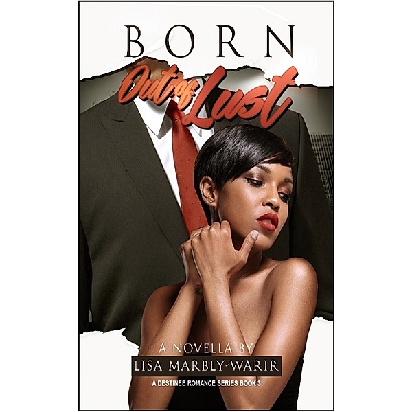 Destinee Romance Series: Born Out of Lust a Destinee Romance series Book 3, Lisa Marbly-Warir