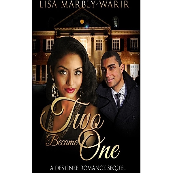 Destinee Romance Series: Two Become One: A Destinee Romance series Book 2, Lisa Marbly-Warir