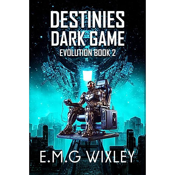 Destinies Dark Game (Book Two In The Evolution Series) / Book Two In The Evolution Series, E. M. G Wixley