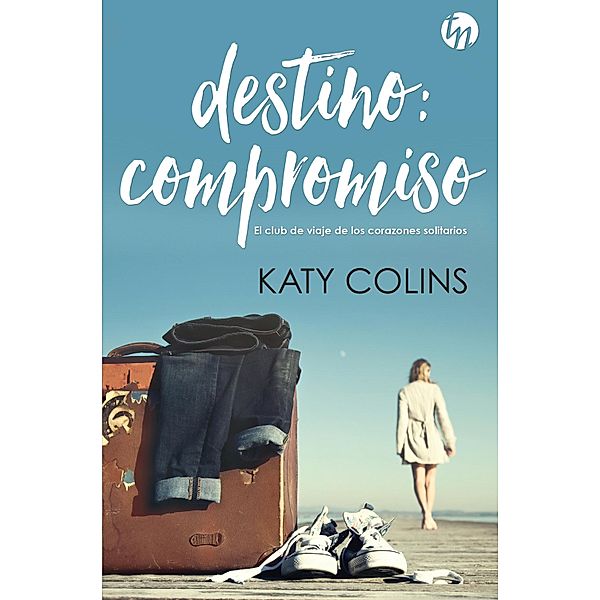 Destino: compromiso / Top Novel Bd.3, Katy Colins