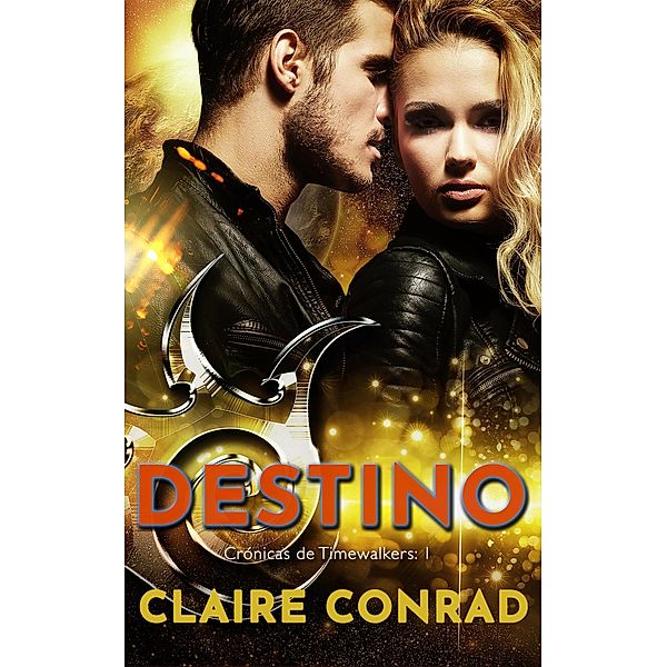 Destino (Crónicas de Timewalkers, #1) / Crónicas de Timewalkers, Claire Conrad