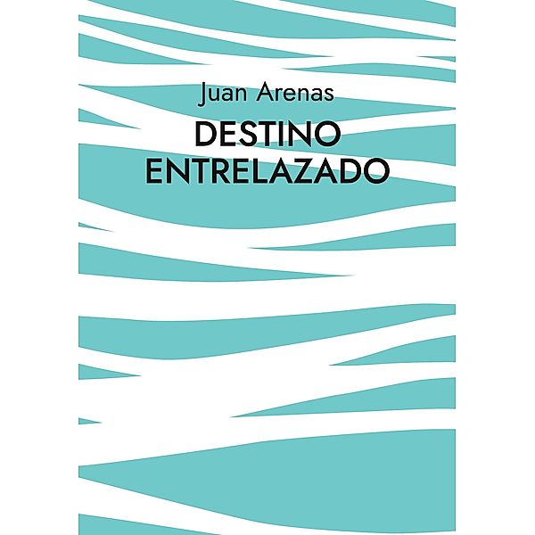 Destino Entrelazado / Destino entrelazado 1 Bd.1, Juan Arenas