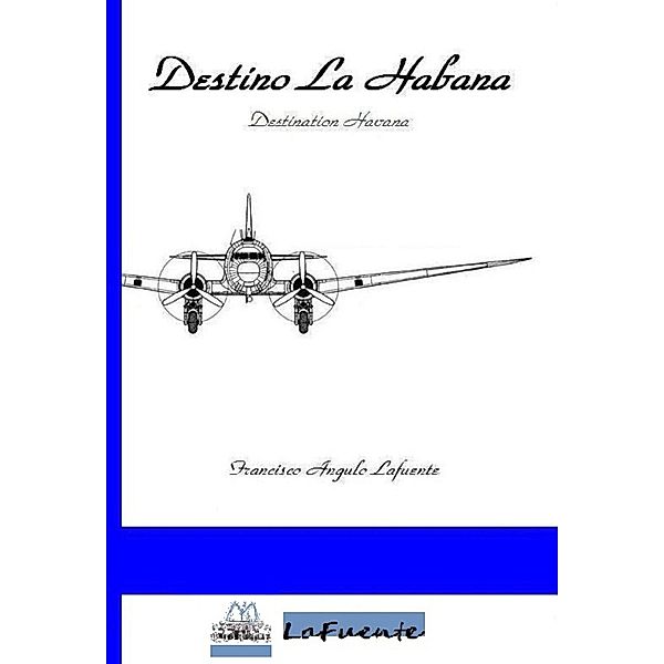 Destino La Habana - Destination Havana, Francisco Angulo de Lafuente