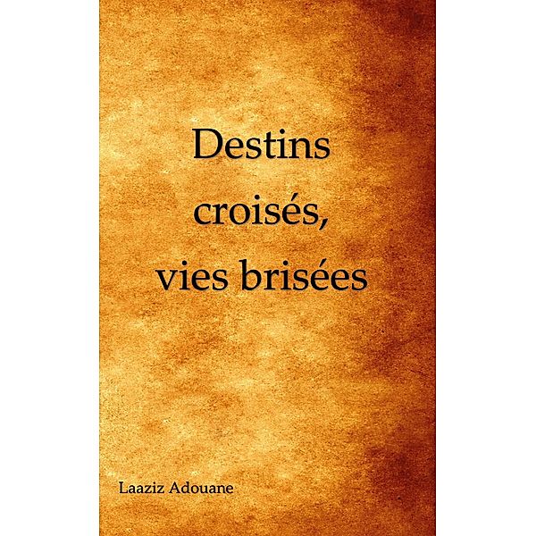 Destins croisés, vies brisées, Laaziz Adouane