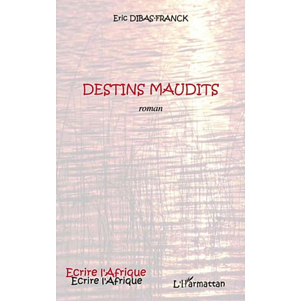 Destins maudits   roman / Harmattan, Eric Dibas Eric Dibas