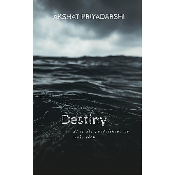 Destiny, Akshat Priyadarshi