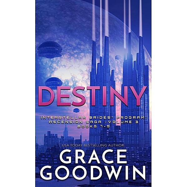 Destiny: Ascension Saga: Books 7, 8 & 9: Volume 3 (Interstellar Brides® Program:  Ascension Saga) / Interstellar Brides® Program:  Ascension Saga, Grace Goodwin