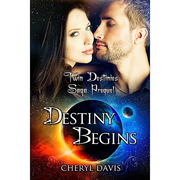 Destiny Begins (The Twin Destinies Saga), Cheryl Davis