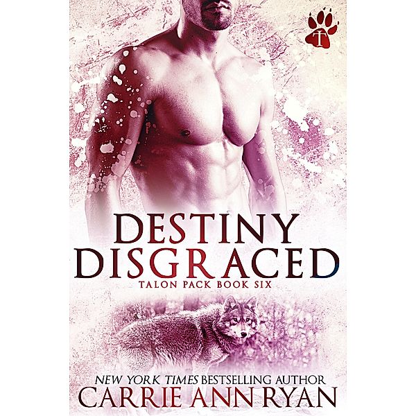 Destiny Disgraced (Talon Pack, #6) / Talon Pack, Carrie Ann Ryan