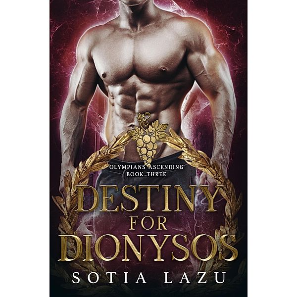 Destiny for Dionysos (Olympians Ascending, #3) / Olympians Ascending, Sotia Lazu