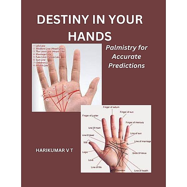Destiny in Your Hands:  Palmistry for Accurate Predictions, Harikumar V T