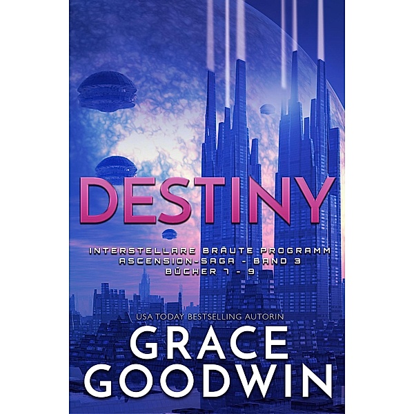 Destiny / Interstellare Bra¨ute Programm - Ascension Saga Bd.3, Grace Goodwin