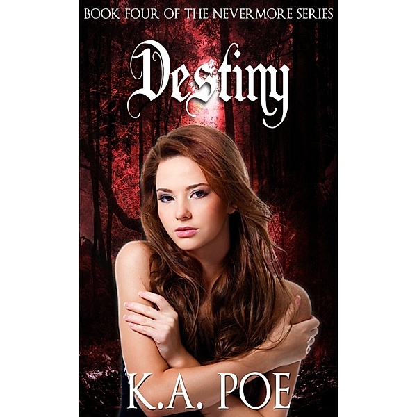 Destiny (Nevermore, Book 4), K.A. Poe