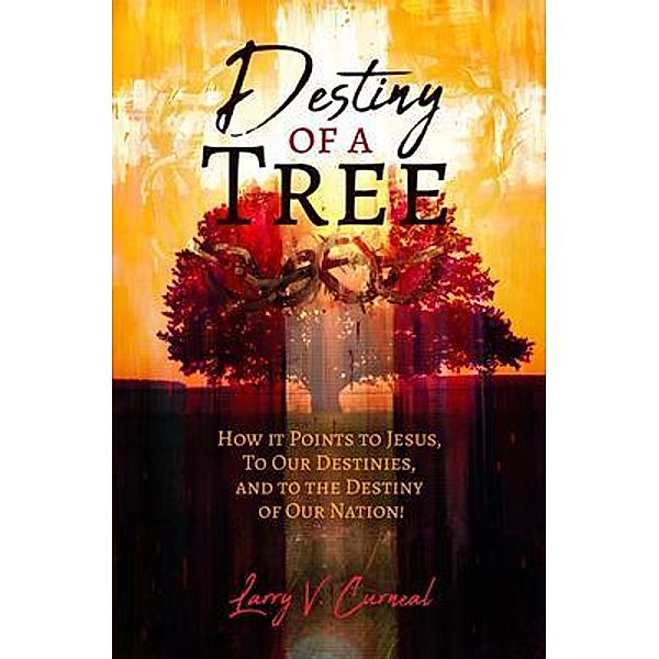 Destiny of a Tree, Larry V. Curneal