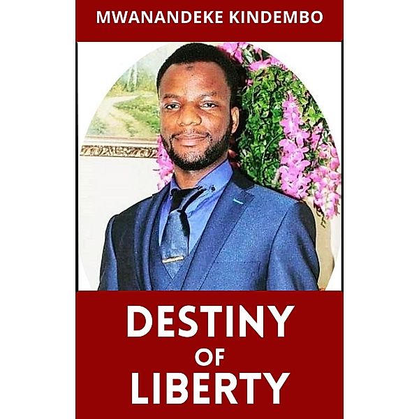 Destiny of Liberty, Mwanandeke Kindembo