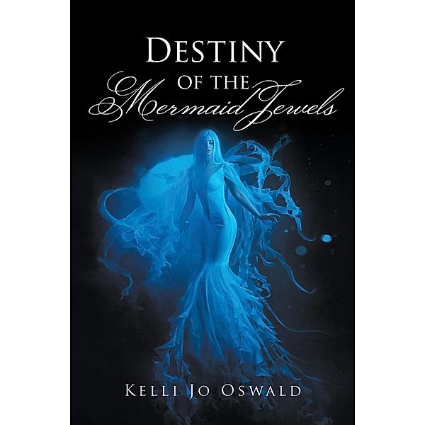 Destiny of the Mermaid Jewels, Kelli Jo Oswald