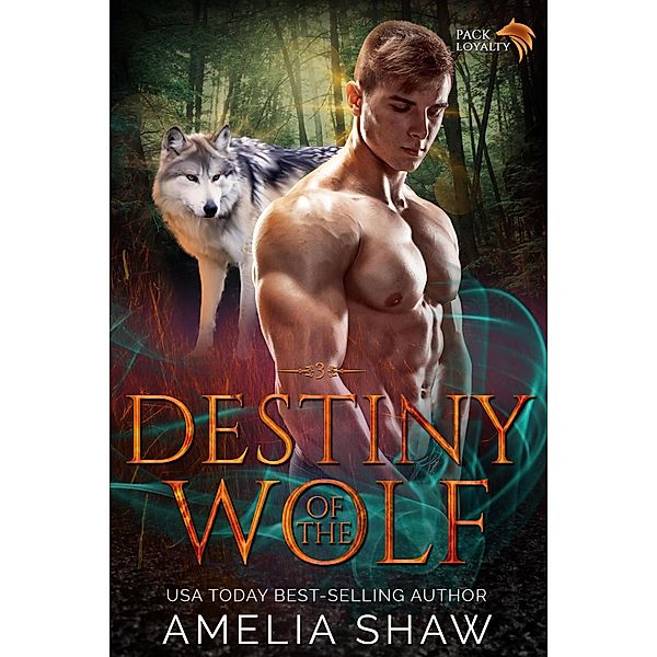 Destiny of the Wolf (Pack Loyalty, #3) / Pack Loyalty, Amelia Shaw