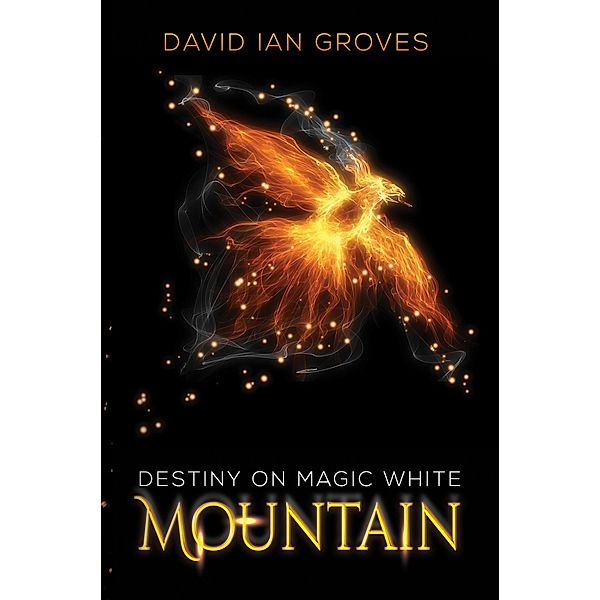 Destiny on Magic White Mountain / Austin Macauley Publishers, David Ian Groves