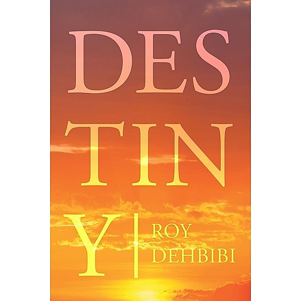 Destiny / Page Publishing, Inc., Roy Dehbibi