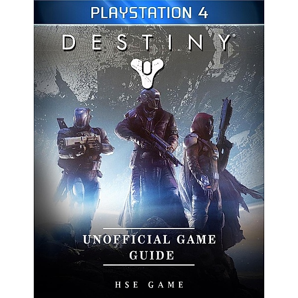 Destiny Playstation 4 Unofficial Game Guide, Hse Game