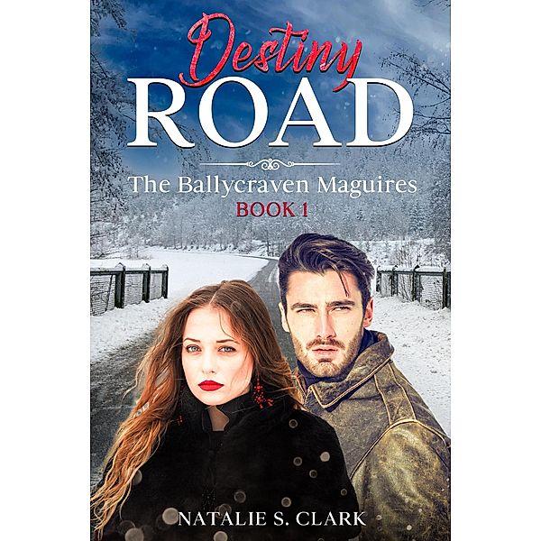 Destiny Road (The Ballycraven Maguires, #1) / The Ballycraven Maguires, Natalie S. Clark