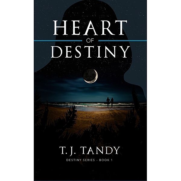 Destiny Series: Heart of Destiny (Destiny Series, #1), T. J. Tandy