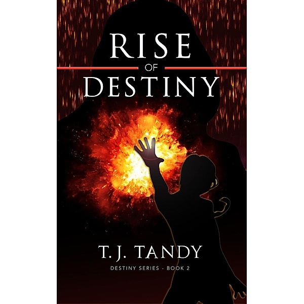 Destiny Series: Rise of Destiny (Destiny Series, #2), T. J. Tandy