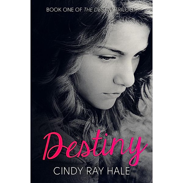 Destiny (The Destiny Trilogy, #1) / The Destiny Trilogy, Cindy Ray Hale
