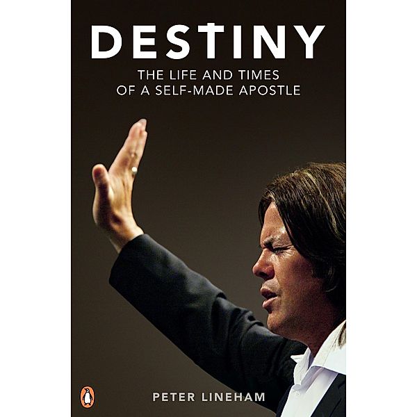 Destiny: The Life and Times of a Self-Made Apostle, Peter Lineham