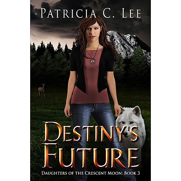 Destiny's Future (Daughters of the Crescent Moon, #3) / Daughters of the Crescent Moon, Patricia C. Lee