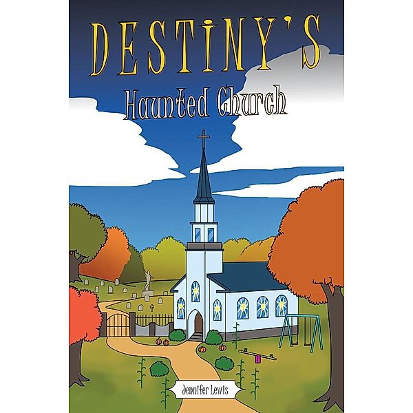 Destiny's Haunted Church / Page Publishing, Inc., Jennifer Lewis