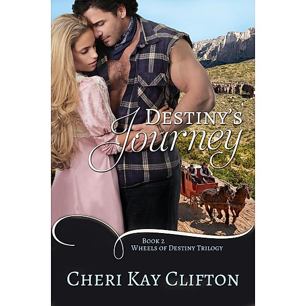 Destiny's Journey (Wheels of Destiny Trilogy, #2) / Wheels of Destiny Trilogy, Cheri Kay Clifton