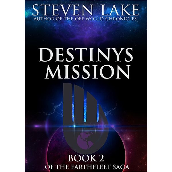 Destiny's Mission (Earthfleet Saga, #2) / Earthfleet Saga, Steven Lake