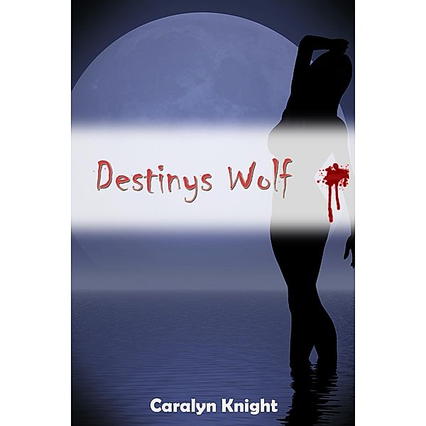 Destinys Wolf: Eine paranormale erotische Werwolf Fantasie, Caralyn Knight