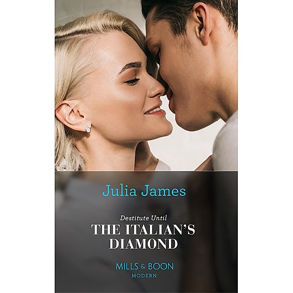 Destitute Until The Italian's Diamond (Mills & Boon Modern) / Mills & Boon Modern, JULIA JAMES