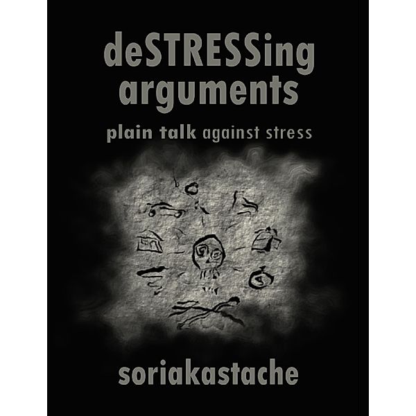 Destressing Arguments - Plain Talk Against Stress, Soriakastache