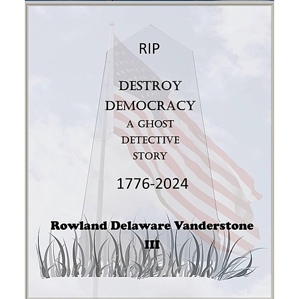Destroy Democracy, Rowlen Delaware Vanderstone
