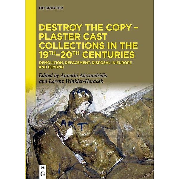 Destroy the Copy - Plaster Cast Collections in the 19th-20th Centuries