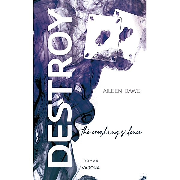 DESTROY the crushing silence (DESTROY-Reihe 4), Aileen Dawe