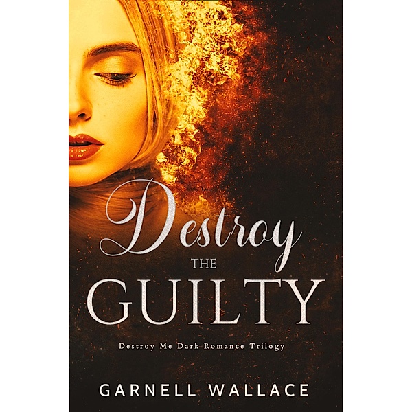 Destroy The Guilty (Destroy Me Trilogy) / Destroy Me Trilogy, Garnell Wallace