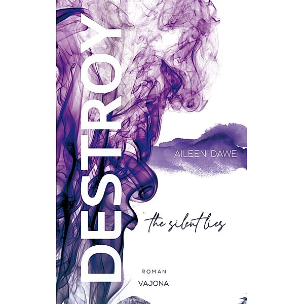 DESTROY the silent lies (DESTROY-Reihe 2), Aileen Dawe