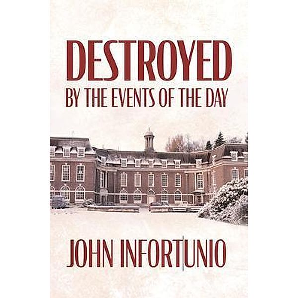 Destroyed by the Events of the Day / Palmetto Publishing, John Infortunio